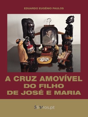 cover image of A Cruz Amovível do Filho de José e Maria
